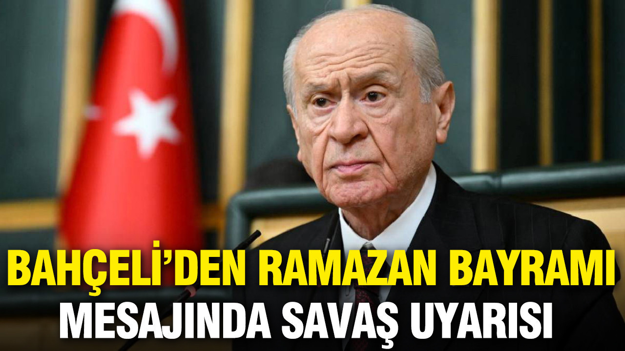 Bahçeli'den Ramazan Bayramı mesajında savaş uyarısı