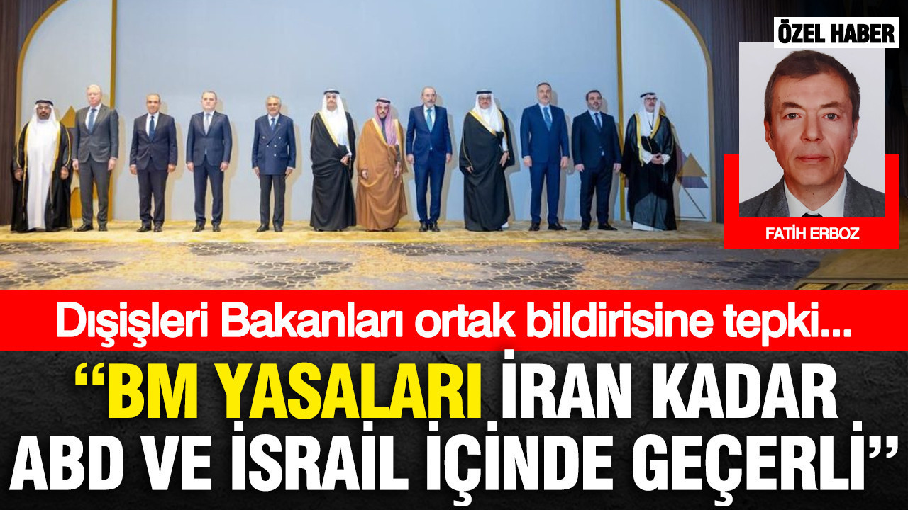 Dışişleri Bakanları ortak bildirisine tepki… “BM yasaları İran kadar ABD VE İsrail içinde geçerli”
