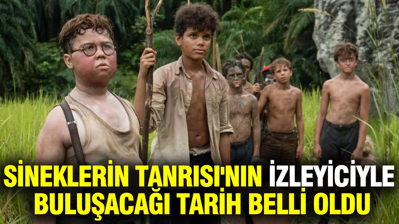 Edebiyat klasiği Sineklerin Tanrısı'nın izleyiciyle buluşacağı tarih belli oldu