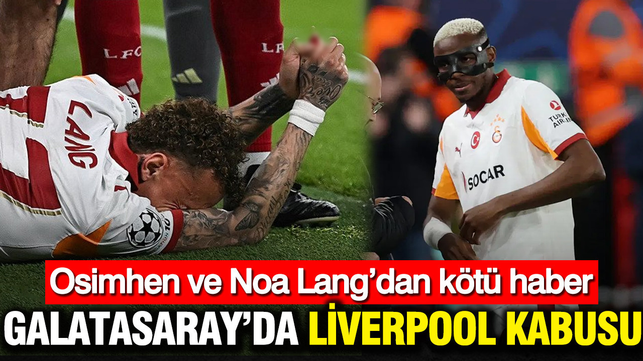 Galatasaray’da Liverpool kabusu: Osimhen ve Noa Lang’dan kötü haber