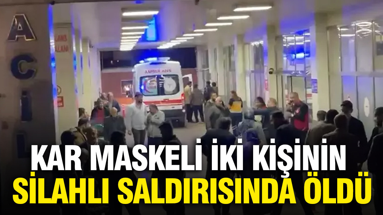 Kar maskeli iki kişinin silahlı saldırısında öldü
