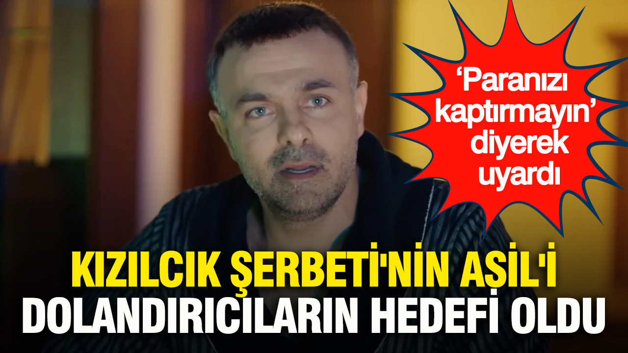 Kızılcık Şerbeti'nin Asil'i Erkan Avcı dolandırıcıların hedefi oldu: 'Paranızı kaptırmayın' diyerek uyardı