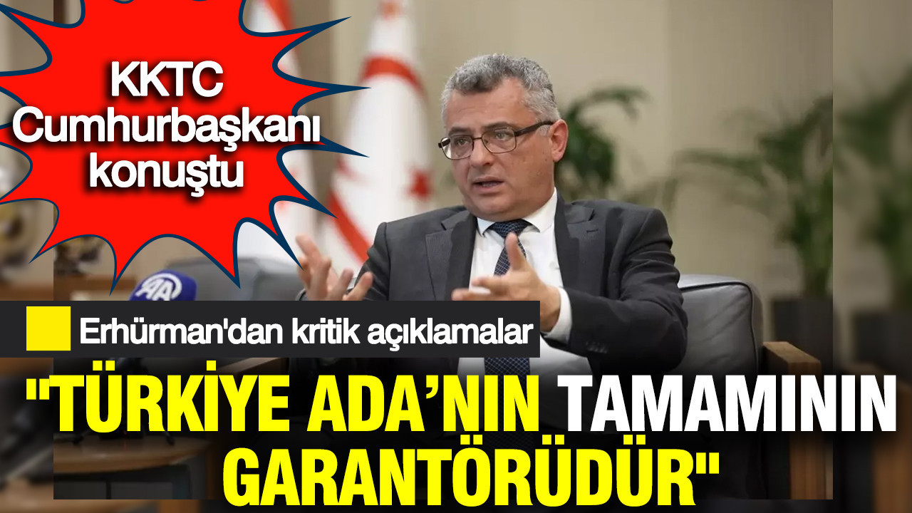 KKTC Cumhurbaşkanı Erhürman: "Türkiye Ada'nın tamamının garantörüdür"