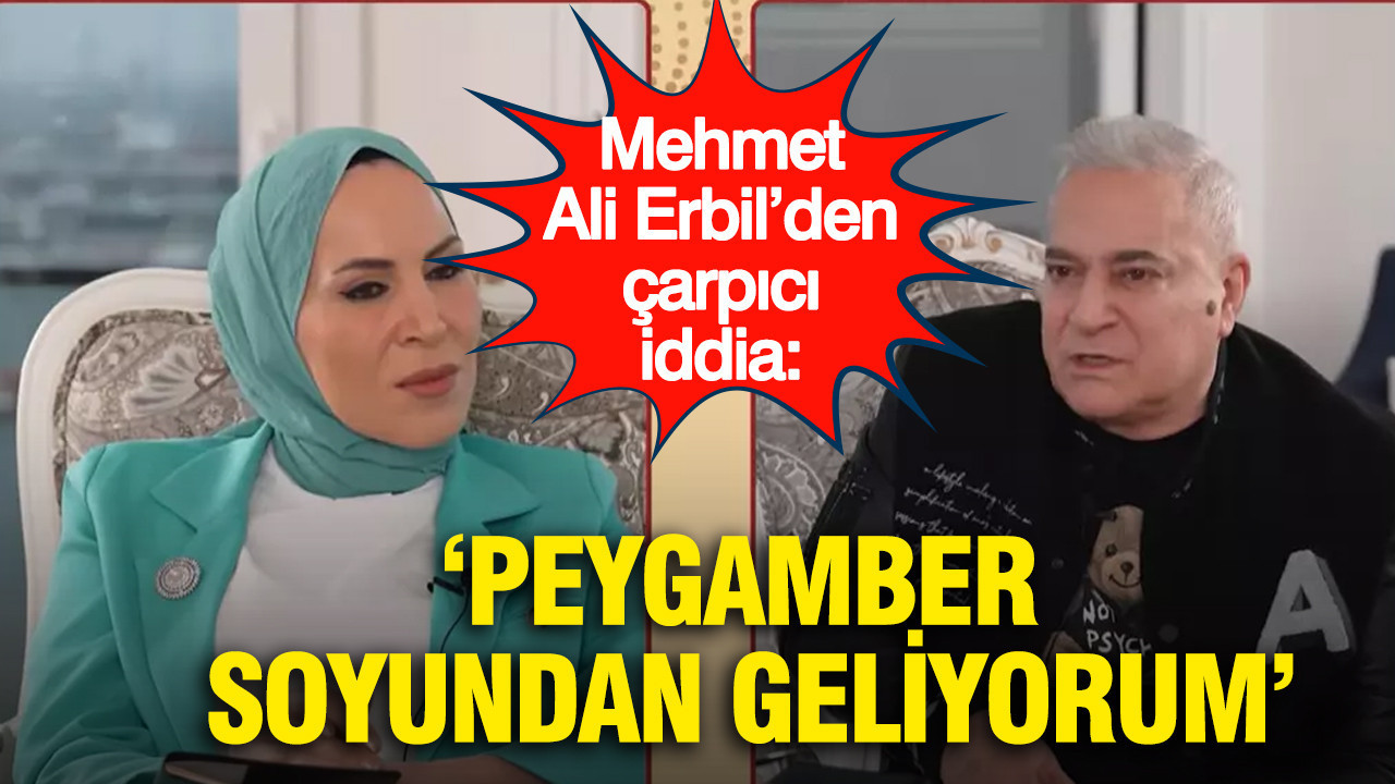 Mehmet Ali Erbil’den çarpıcı iddia: ‘Peygamber soyundan geliyorum’