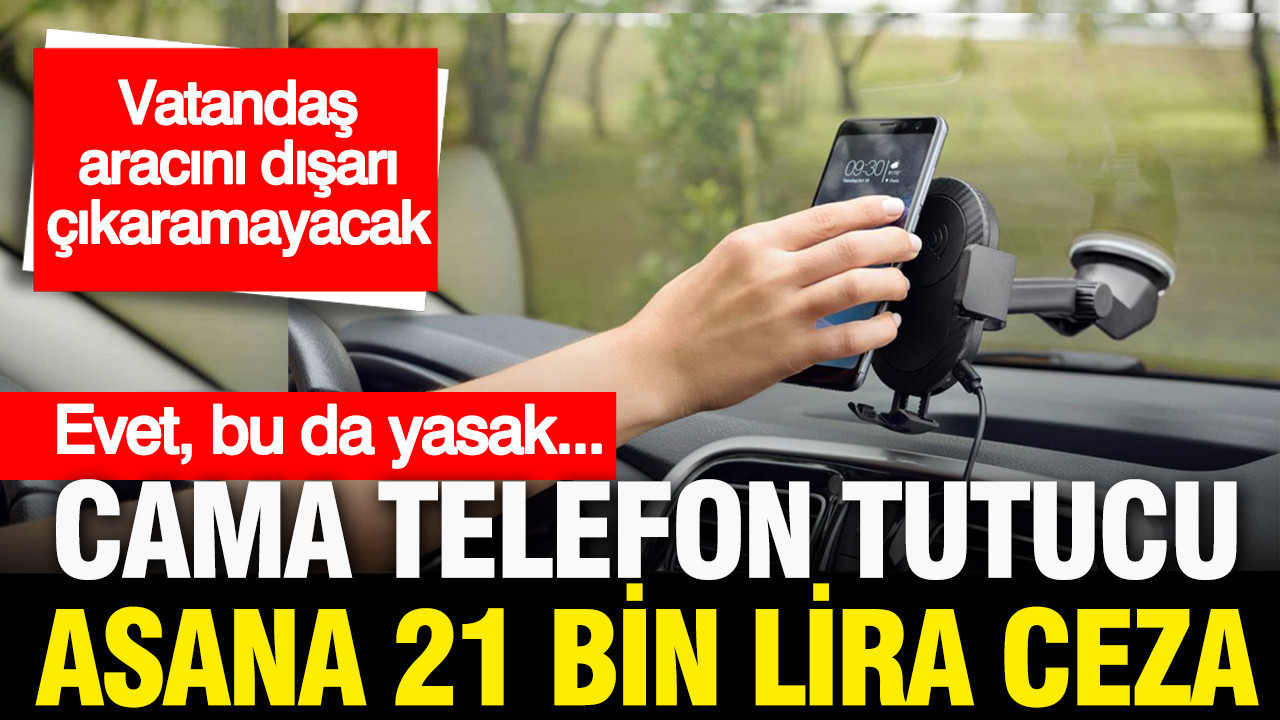 Milyonlarca araç sahibini ilgilendiriyor: Cama tutucu asmak yasak; 21 bin lira cezası var
