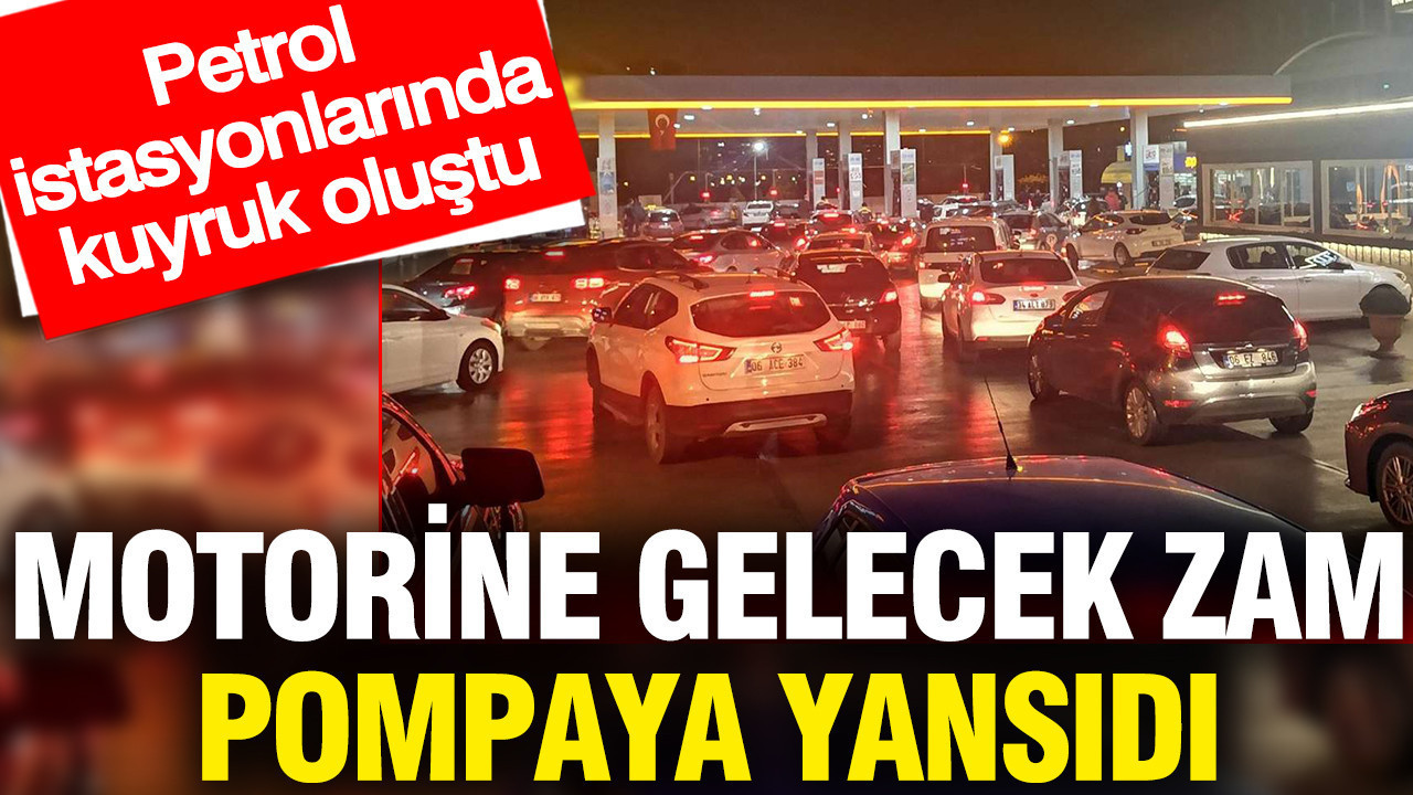 Motorine gelecek dev zam pompaya yansıdı: Petrol istasyonlarında kuyruk oluştu