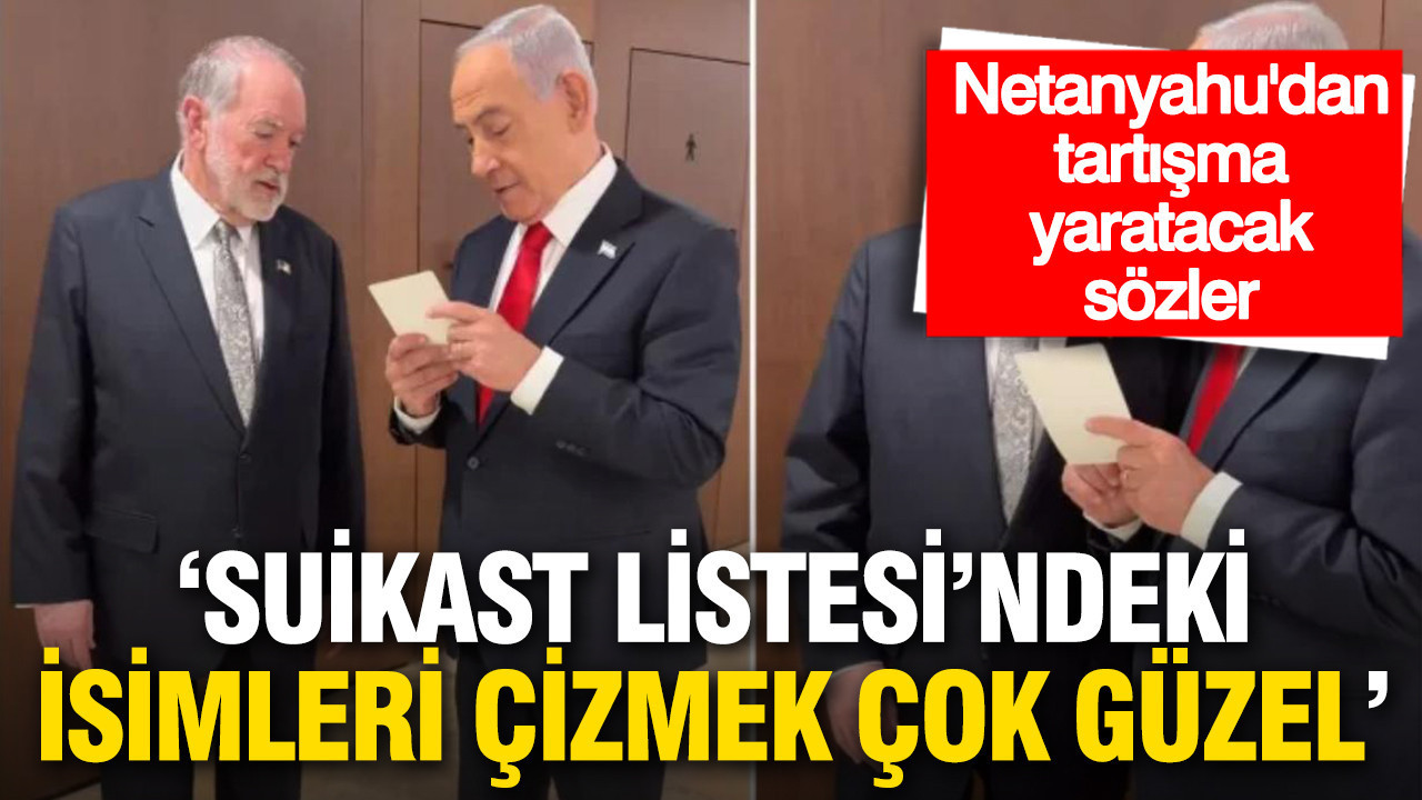 Netanyahu’dan tartışma yaratan sözler: “Listedeki isimlerin üstünü çizmek güzel”