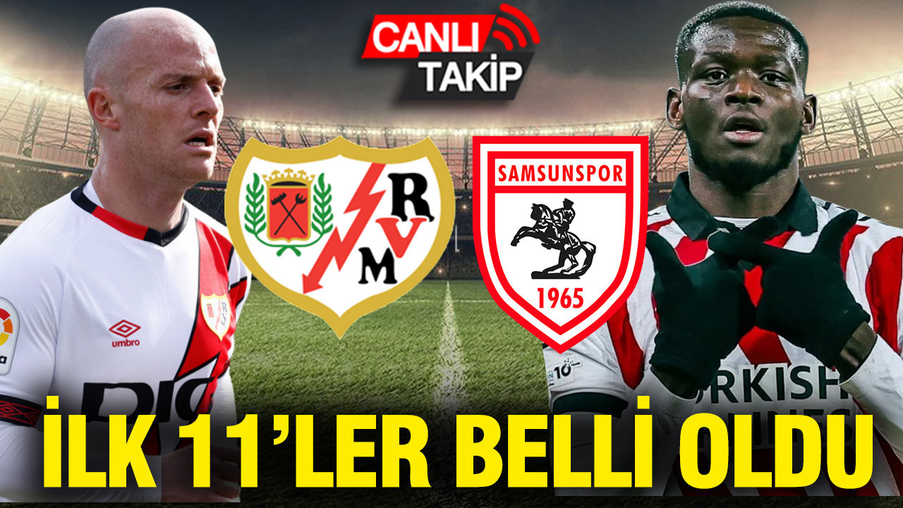 Rayo Vallecano-Samsunspor maçının ilk 11'leri belli oldu