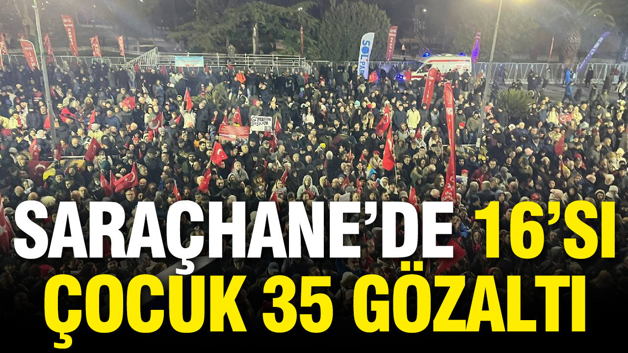 Saraçhane Mitingi'nde 16'sı çocuk 35 kişi gözaltına alındı