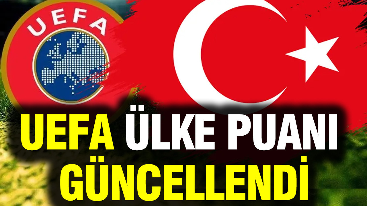 UEFA ülke puanı güncellendi: İşte Türkiye'nin sıralaması