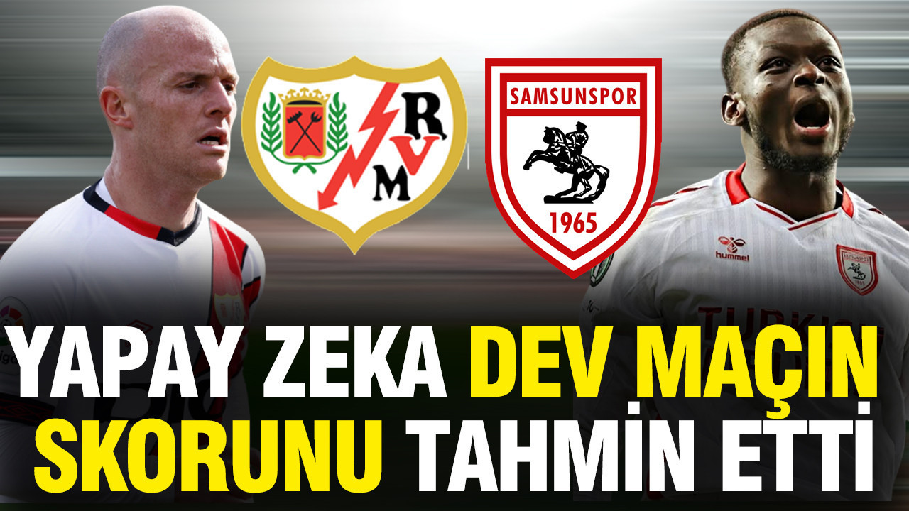 Yapay zeka Rayo Vallecano-Samsunspor maçının sonucu tahmin etti