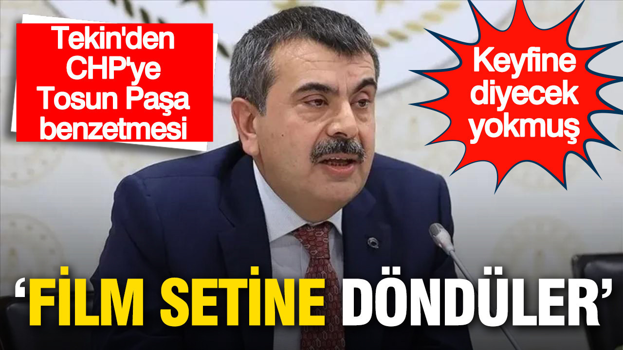 Yusuf Tekin’den CHP’ye Tosun Paşa benzetmesi: “Film setine döndüler”