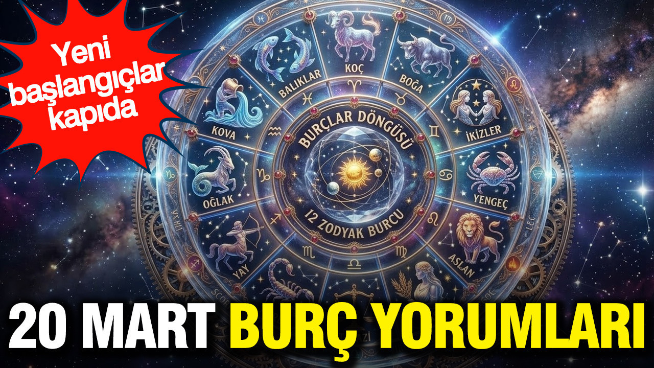 20 Mart günlük burç yorumları: Yeni başlangıçlar kapıda