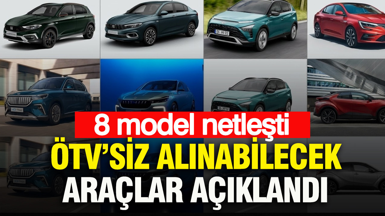 ÖTV’siz alınabilecek araçlar açıklandı: 8 model netleşti