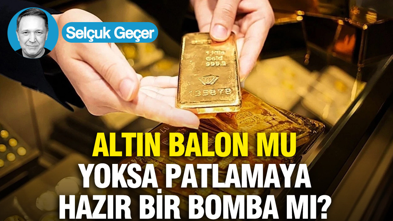 Altın balon mu, yoksa patlamaya hazır bir bomba mı?