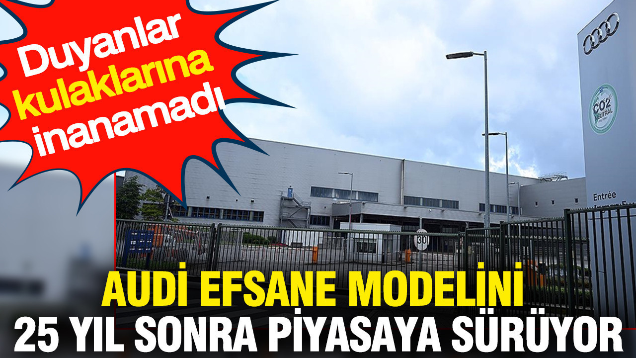 AUDİ efsane modelini 25 yıl sonra piyasaya sürüyor: Duyanlar kulaklarına inanamadı