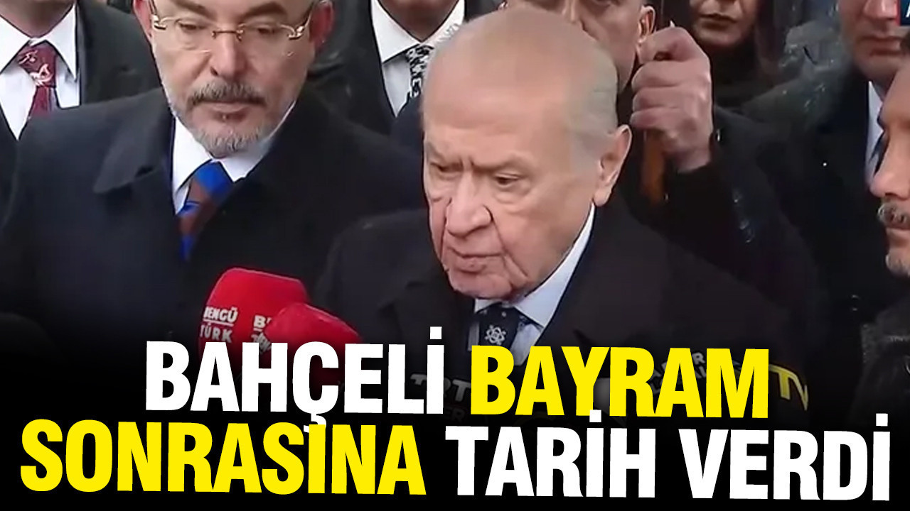 Bahçeli bayram sonrasına tarih verdi