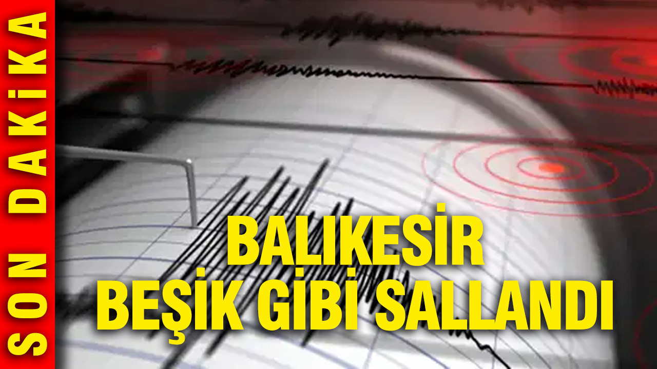 Balıkesir'de deprem: Çevre illerden de hissedildi