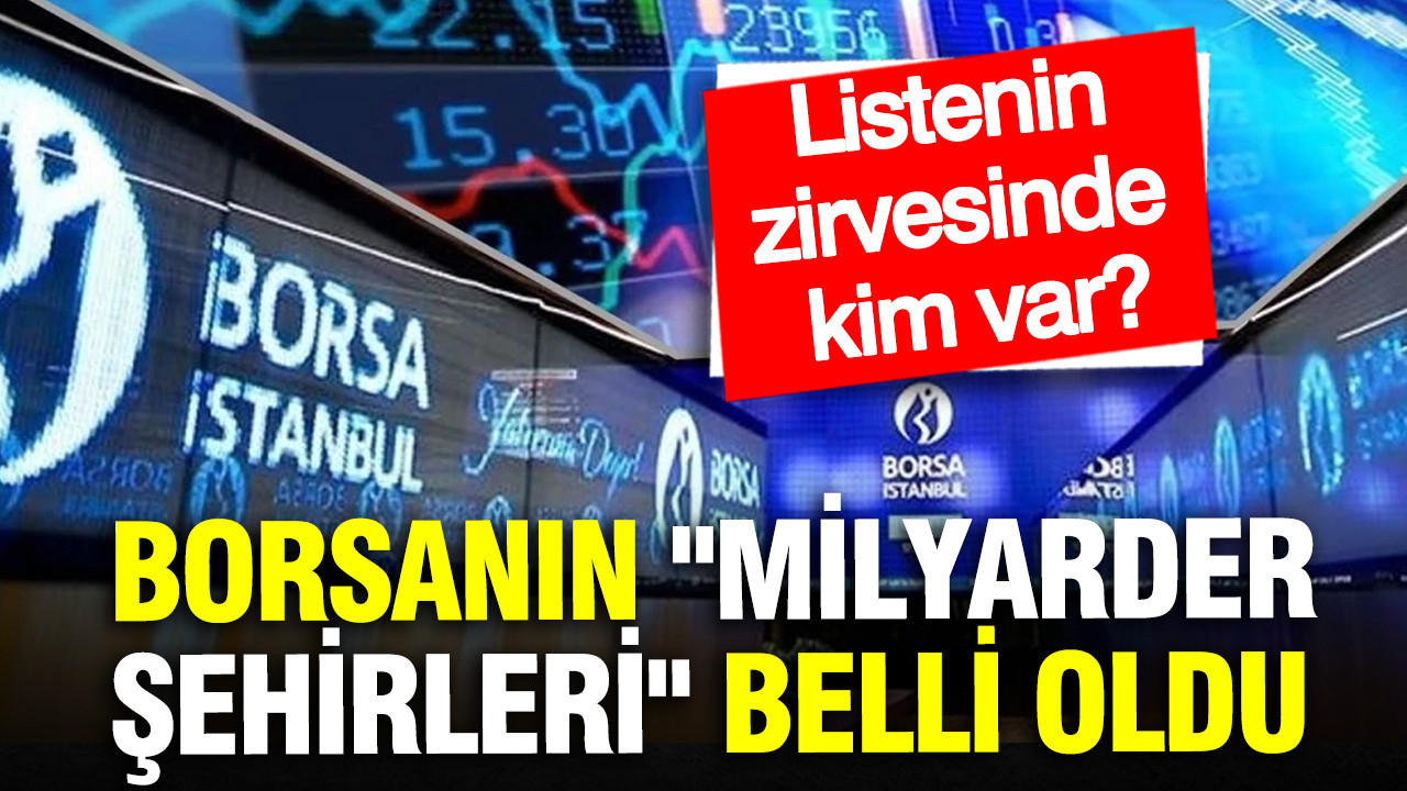 Borsanın "Milyarder şehirleri" belli oldu: Listenin zirvesinde kim var?