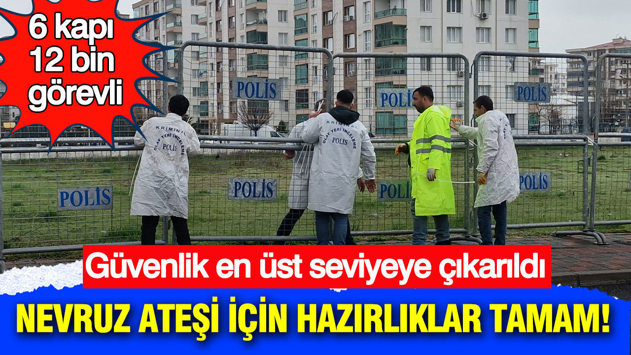 Diyarbakır'da Nevruz Ateşi için hazırlıklar tamam: Güvenlik en üst seviyeye çıkarıldı