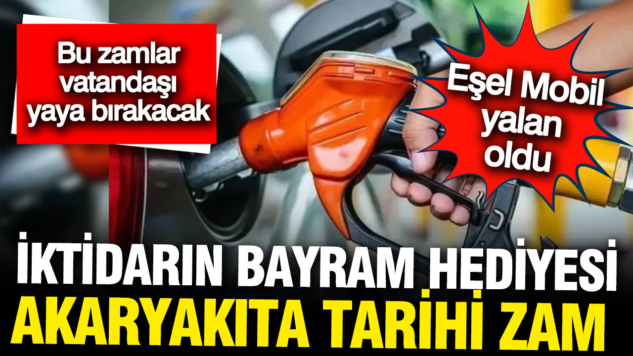İktidarın bayram hediyesi akaryakıta tarihi zam oldu