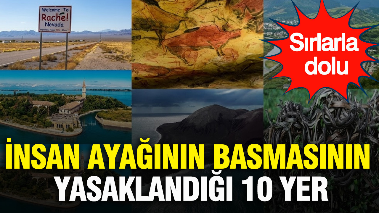 İnsan ayağının basmasının yasaklandığı 10 yer: Sırlarla dolu