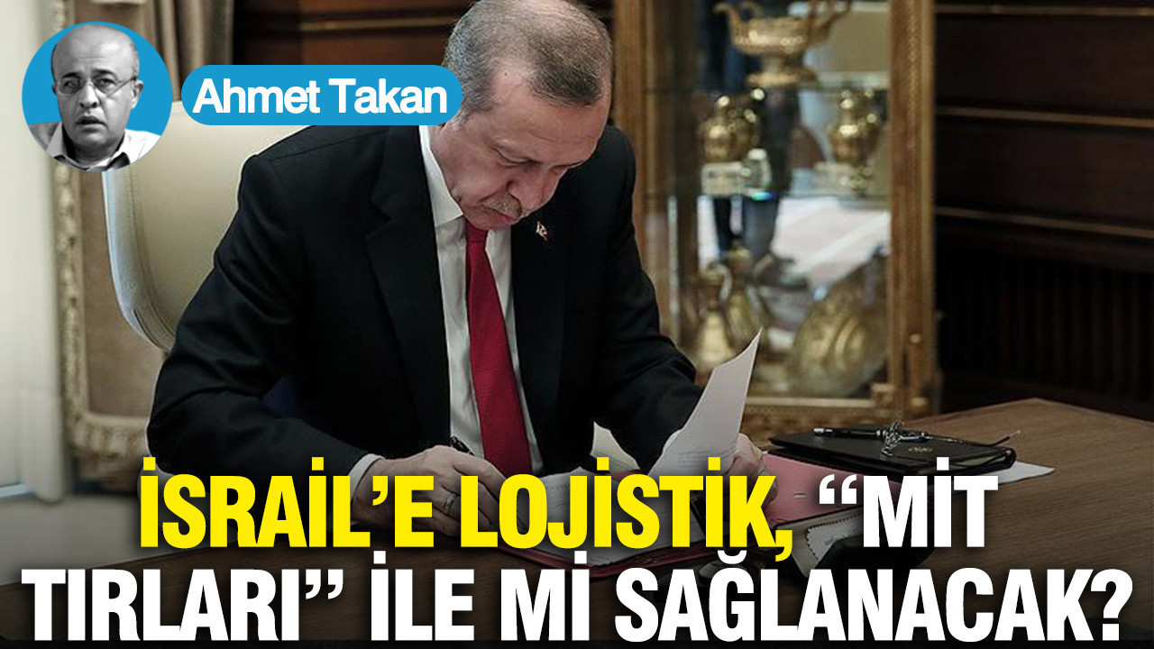 İsrail’e lojistik, “MİT Tırları” ile mi sağlanacak?
