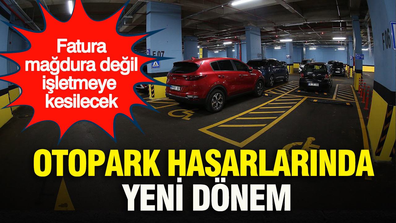 Otopark hasarlarında yeni dönem: Fatura mağdura değil işletmeye kesilecek