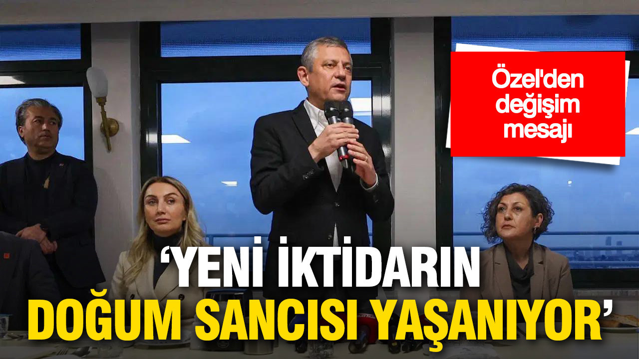 Özgür Özel'den değişim mesajı: “Türkiye yeni bir iktidar için doğum sancısı çekiyor”