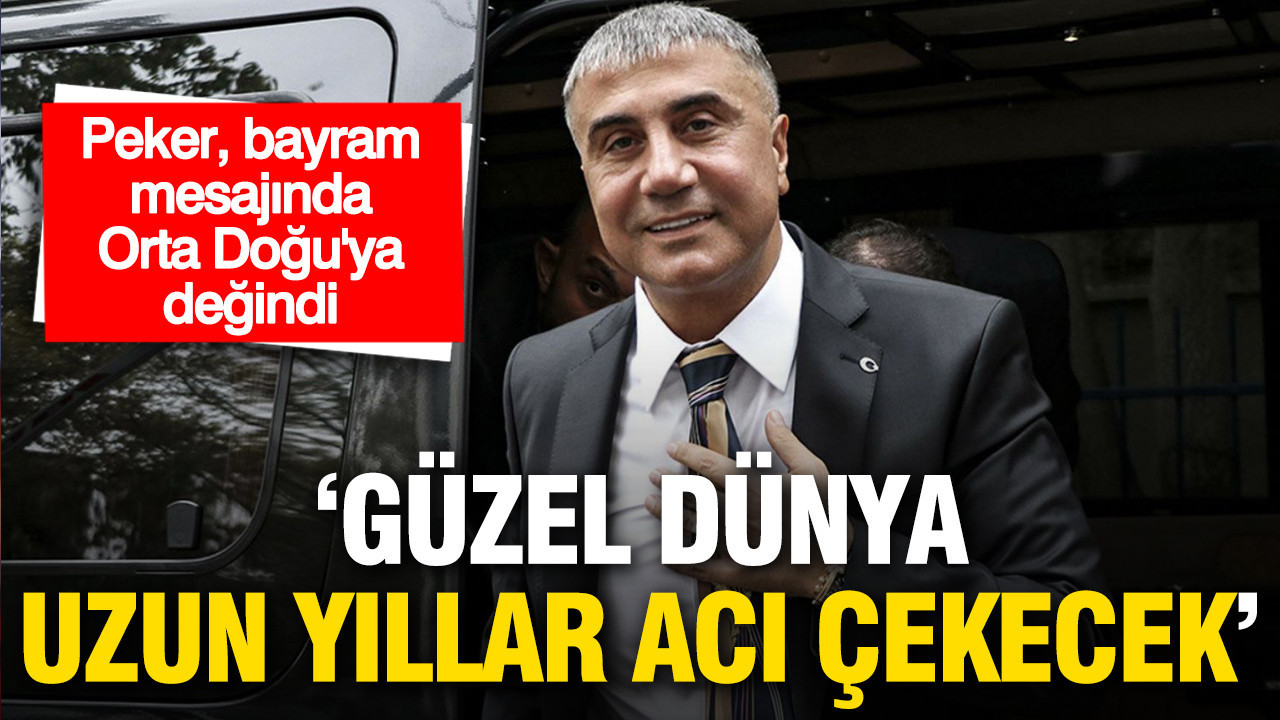 Peker bayram mesajında Orta Doğu’ya değindi: “Güzel dünya uzun yıllar acı çekecek”