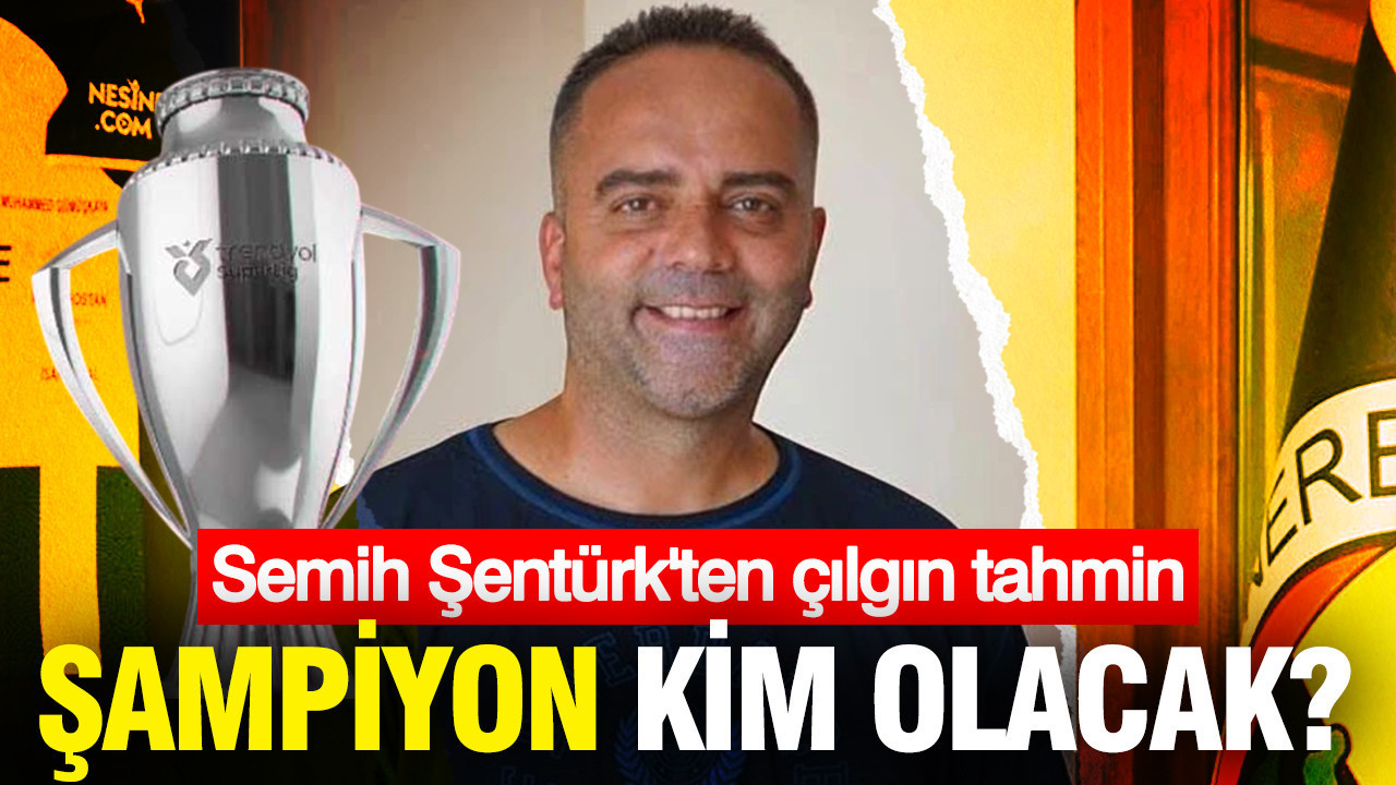 Semih Şentürk'ten flaş tahmin: O maç şampiyonluğun kaderini belirleyecek