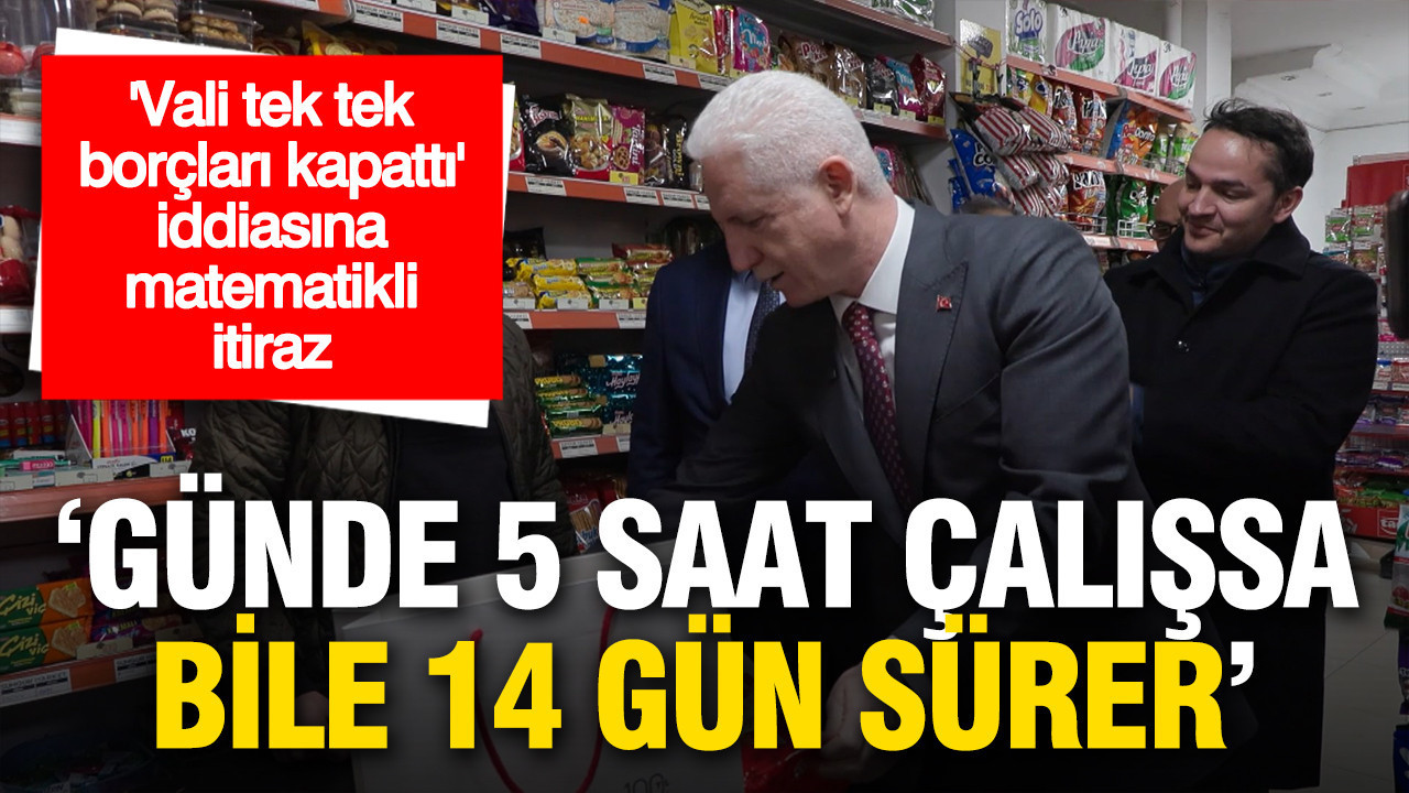 Vekilin “Vali tek tek kapattı” iddiasına matematikli itiraz: Günde 5 saat çalışsa bile 14 gün sürer