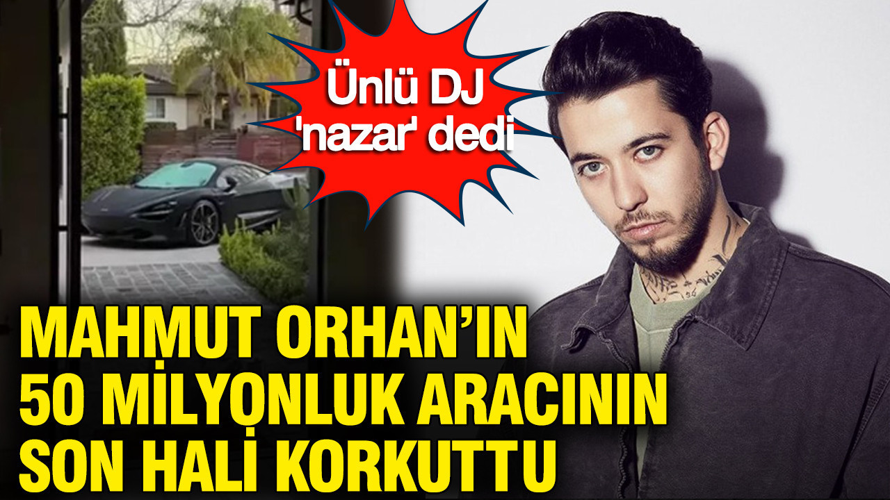 50 Milyon tl 'lik McLaren'ın son hali şaşırttı : Ünlü DJ Mahmut Orhan 'nazar' dedi