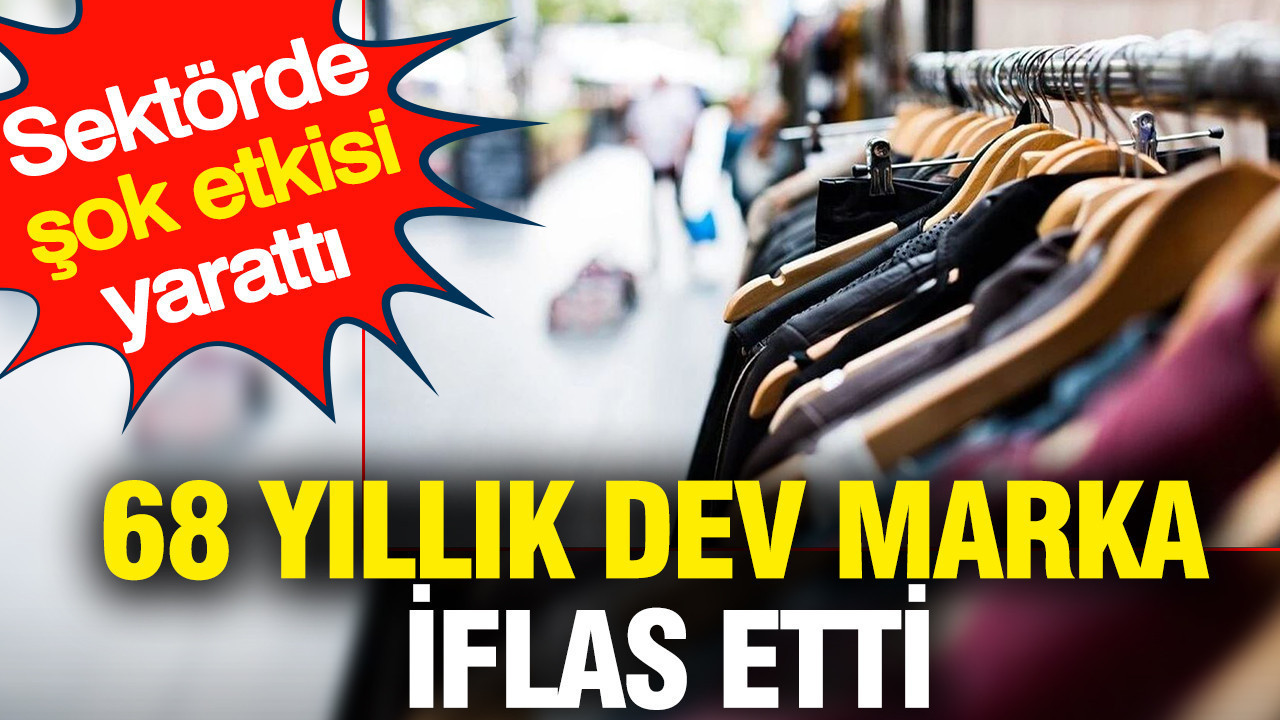 68 yıllık dev marka iflas etti: Sektörde şok etkisi yarattı