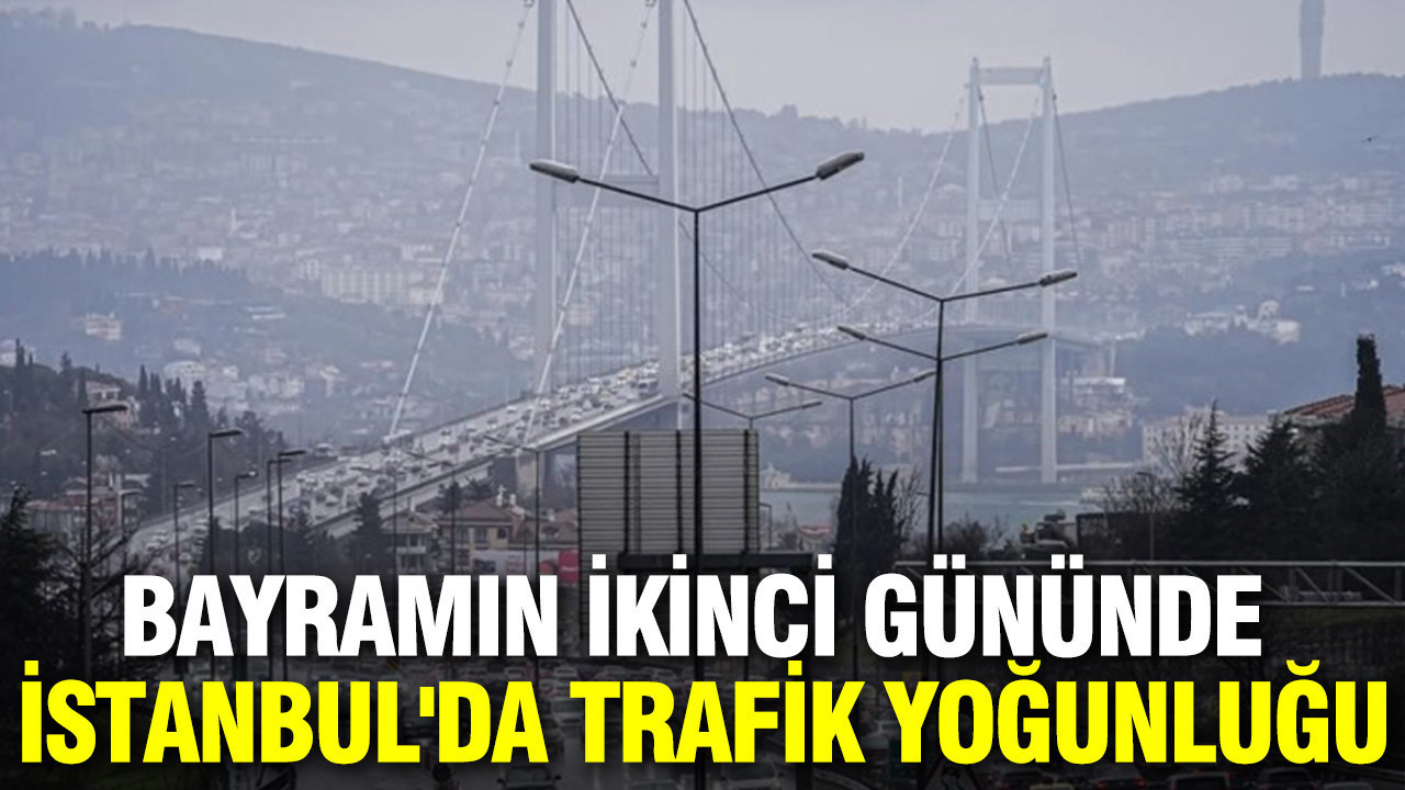Bayramın ikinci gününde İstanbul'da trafik yoğunluğu