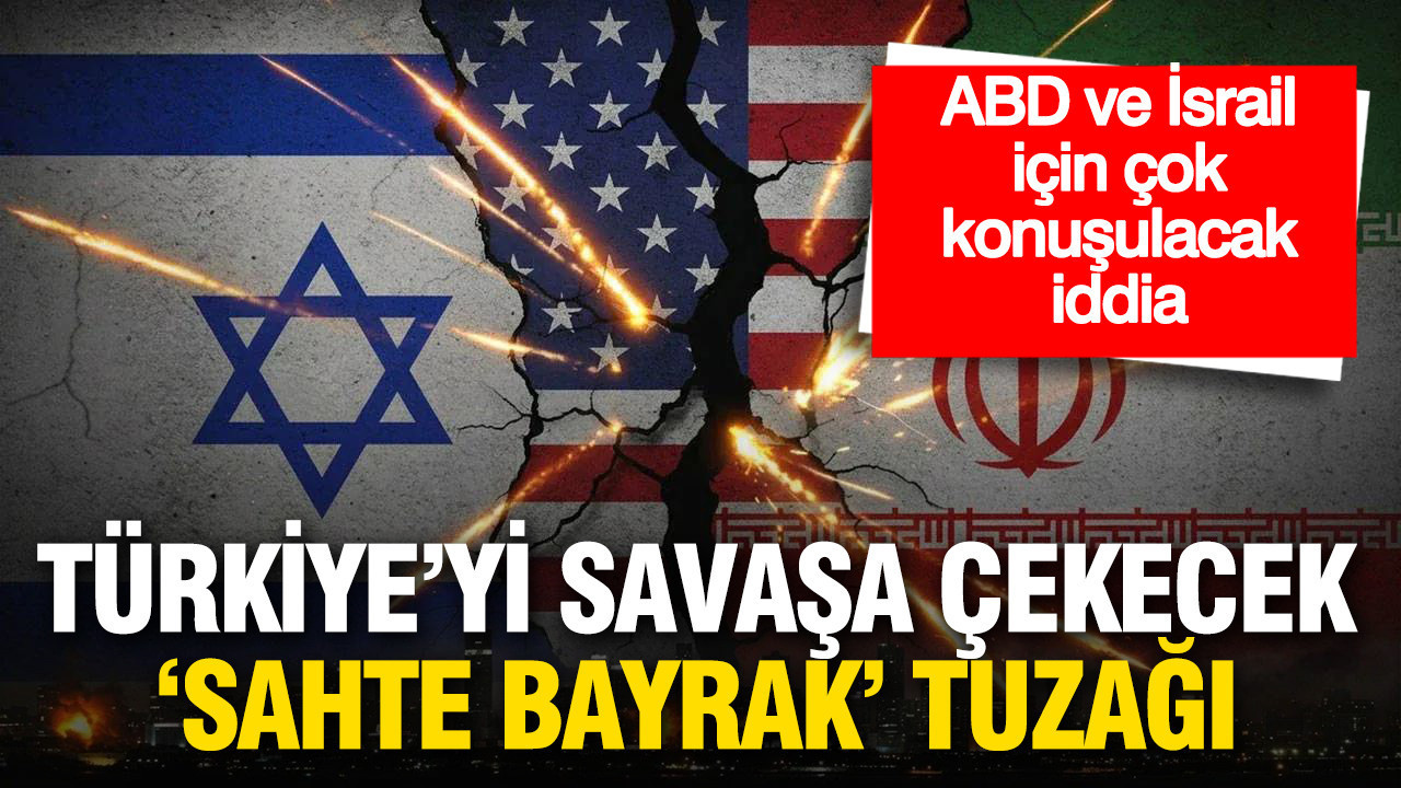 Bölgeyi karıştıracak iddia: Türkiye’yi savaşa çekmeye yönelik “sahte bayrak” tuzağı