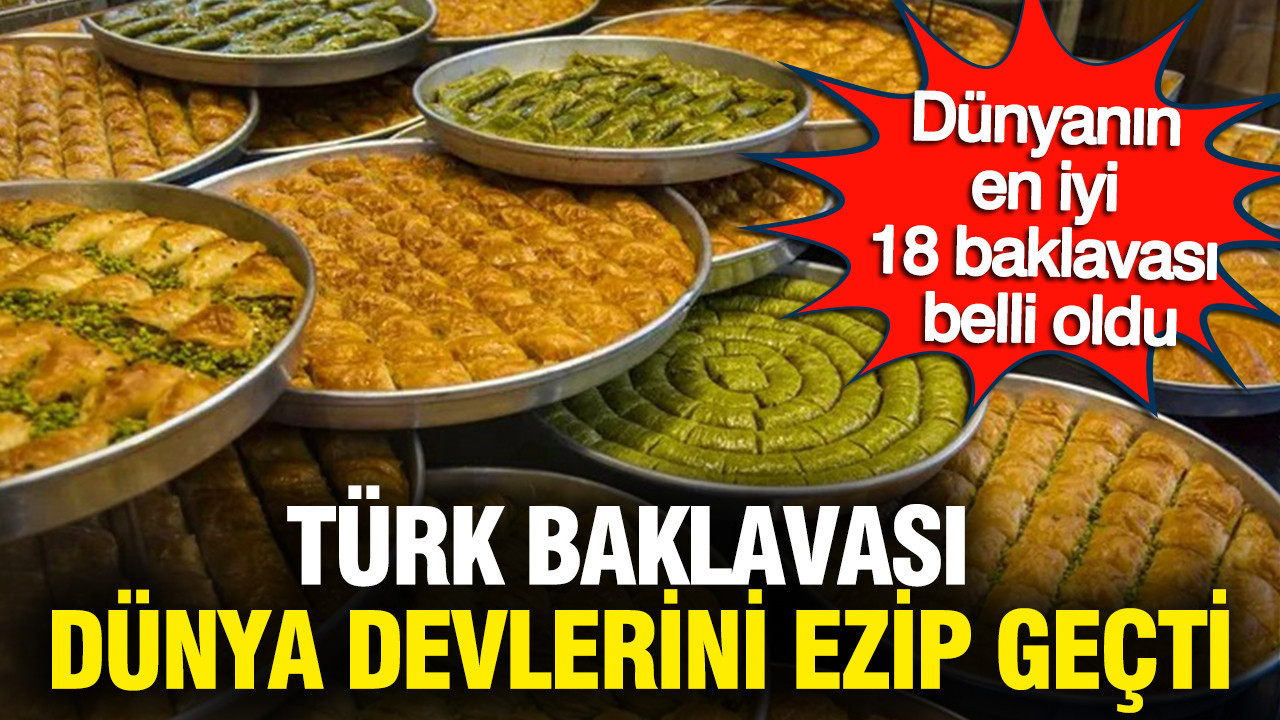 Dünyanın en iyi 18 baklavası belli oldu: Türk baklavası devleri ezip geçti