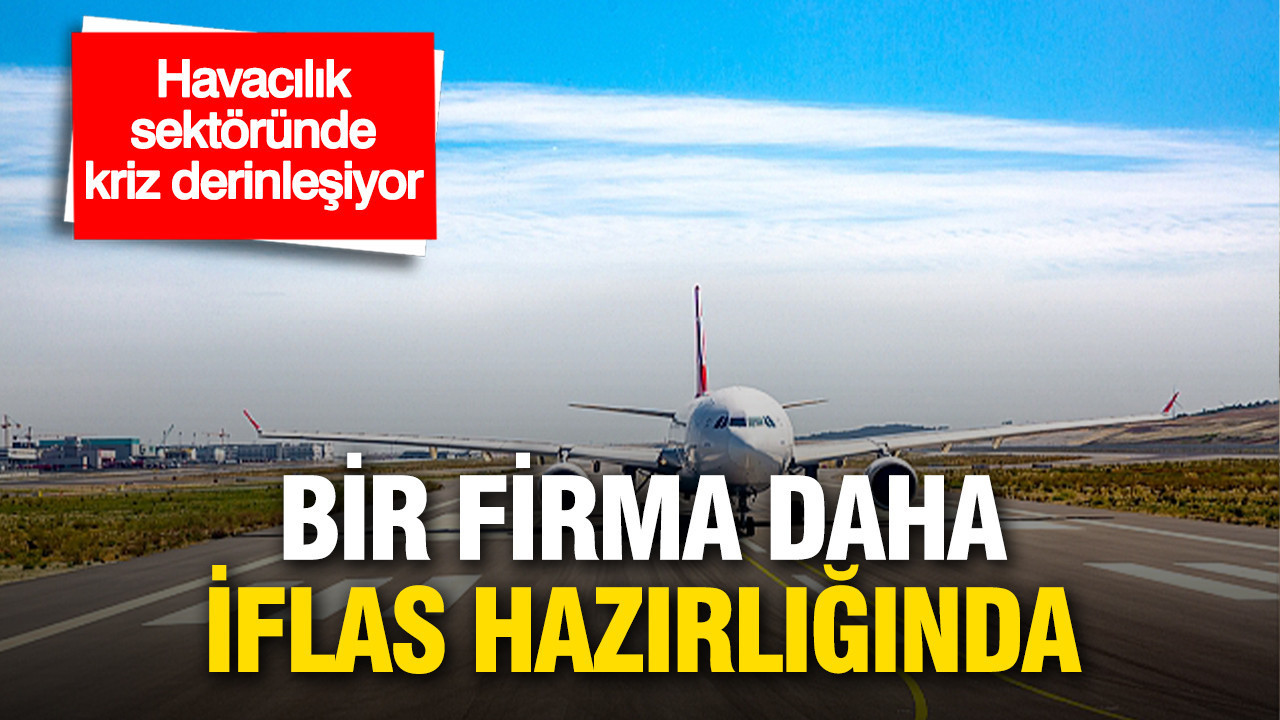 Havacılık sektöründe daralma sürüyor: Bir firma daha iflas hazırlığında