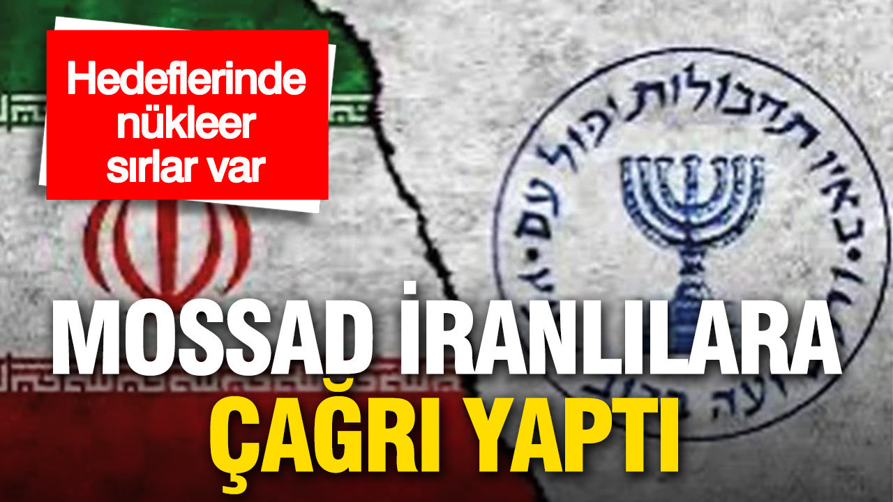 Mossad nükleer sırların peşinde: İranlılara açık çağrı yaptı