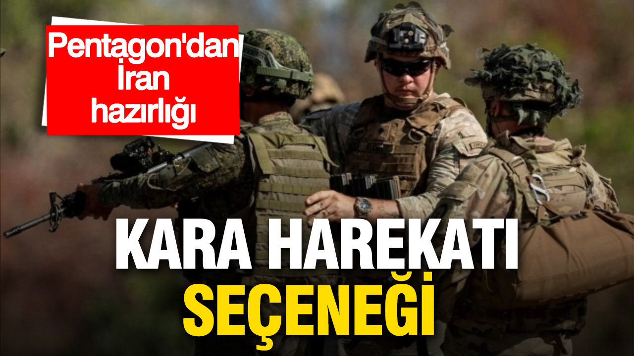 Pentagon’dan İran için kritik hazırlık: Kara harekatı seçeneği iddiası