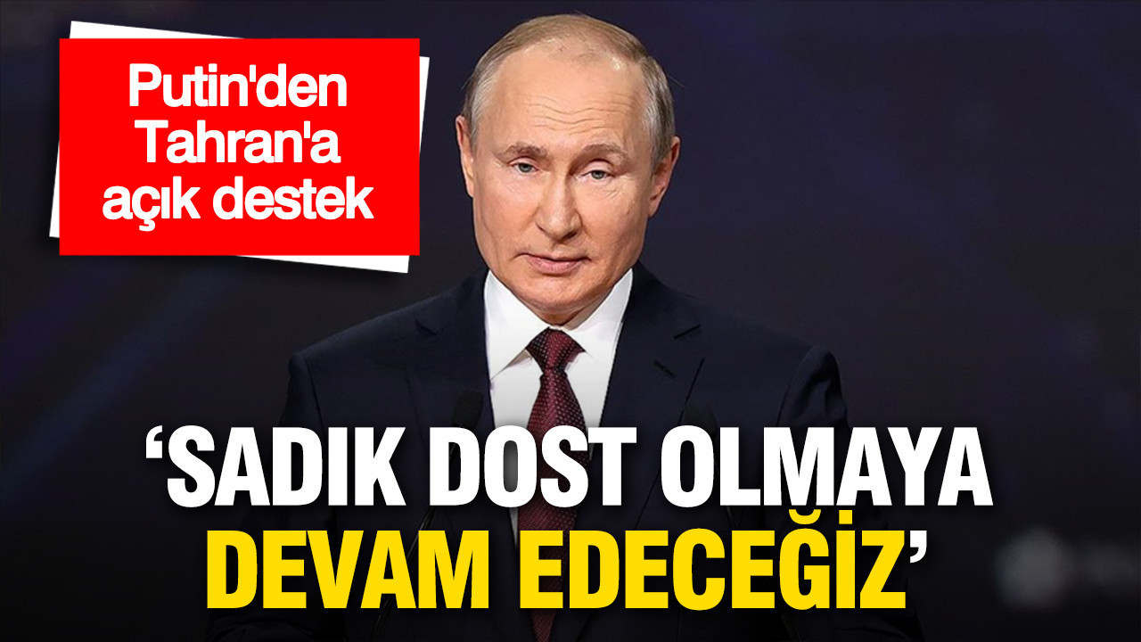 Putin’den Tahran’a destek mesajı: “Sadık dost olmaya devam edeceğiz”