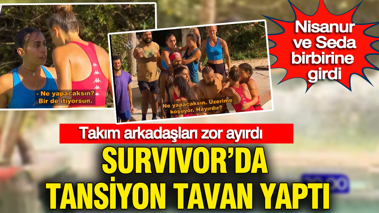 Survıvor'da tansiyon tavan yaptı: Nisanur ve Seda birbirine girdi: Takım arkadaşları zor ayırdı