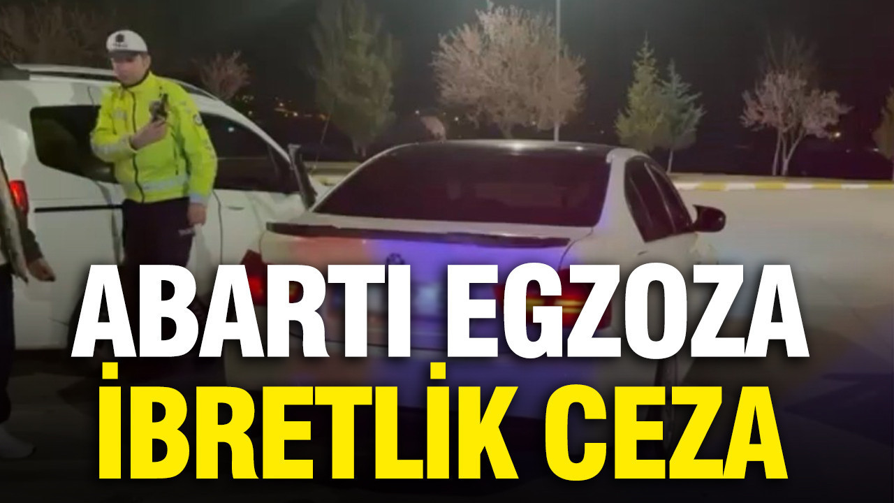 Abartı egzoza ibretlik ceza