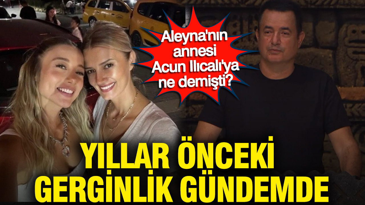 Aleyna Kalaycıoğlu'nun annesinin sözleri yıllar sonra gündemde: Acun'a meydan okumuştu