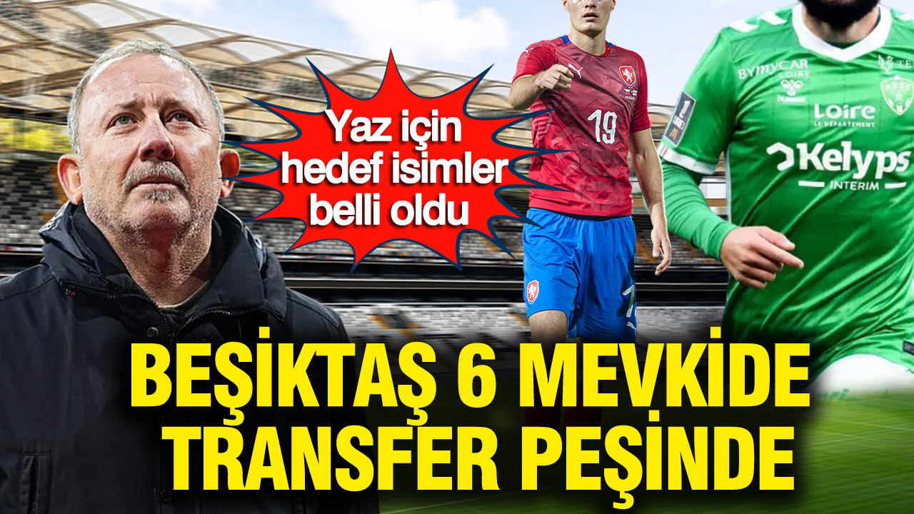 Beşiktaş 6 pozisyonda transfer peşinde: Yaz için hedef isimler belli oldu