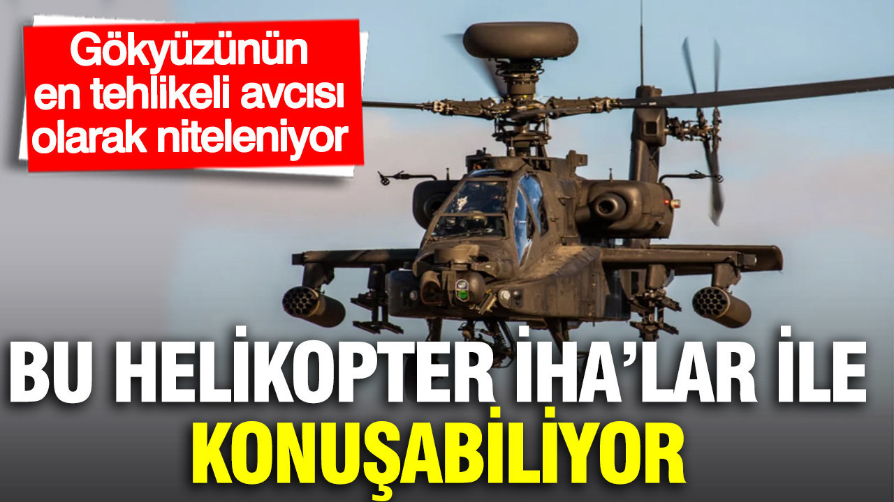 Bu helikopter İHA’lar ile konuşabiliyor: Gökyüzünün en tehlikeli avcısı olarak niteleniyor