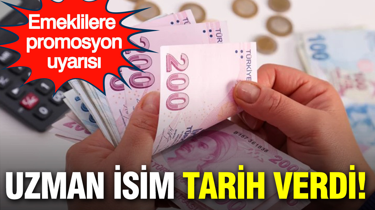 Emeklilere promosyon uyarısı: Uzman isim tarih verdi
