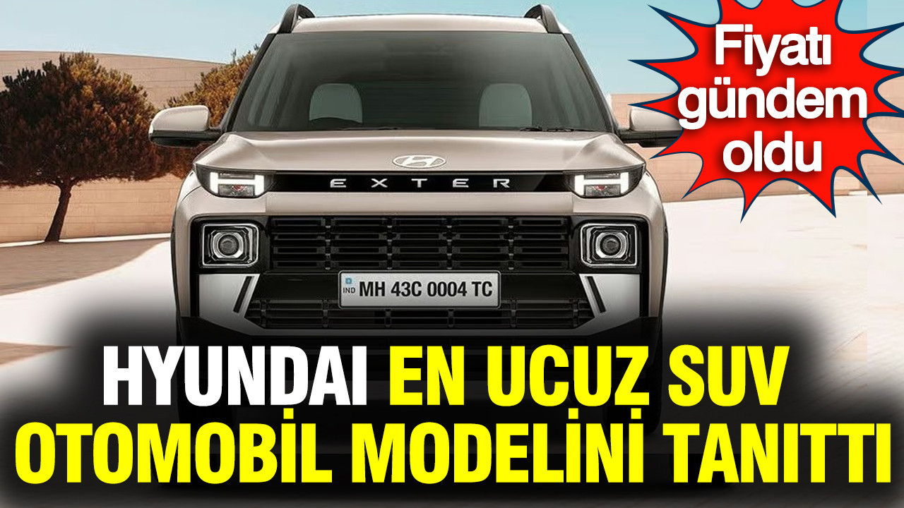 Hyundai en ucuz SUV otomobil modelini tanıttı: Exter'in fiyatı gündem oldu