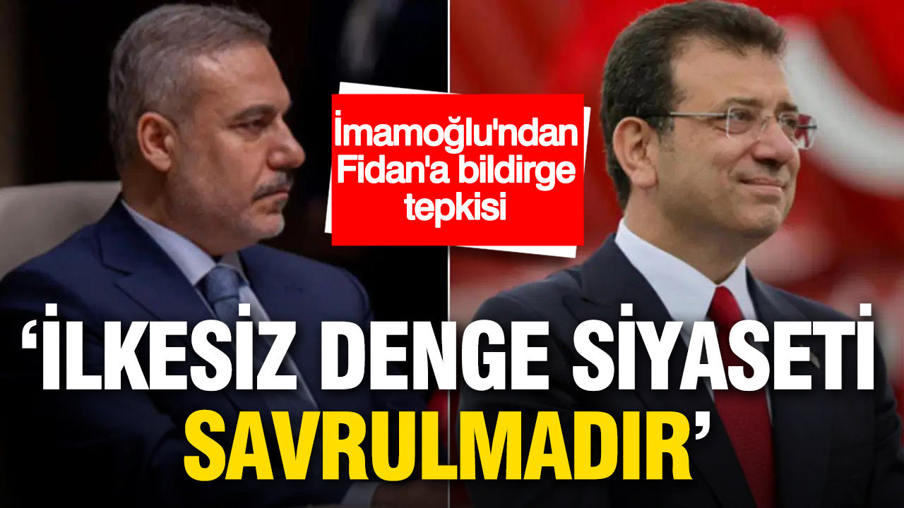 İmamoğlu’ndan Fidan’ın imzaladığı bildirgeye tepki: “İlkesiz denge siyaseti savrulmadır”