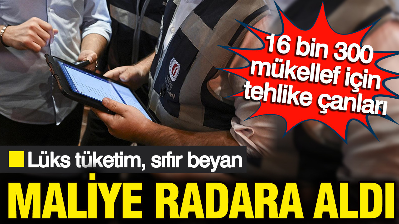 Maliye lüks harcamaları radara aldı: 16 bin 300 mükellef için tehlike çanları